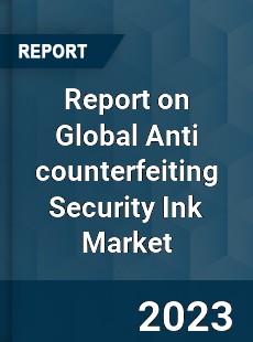 Report on Global Anti counterfeiting Security Ink Market