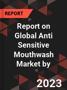 Report on Global Anti Sensitive Mouthwash Market by