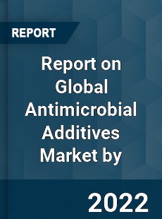 Global Antimicrobial Additives Market