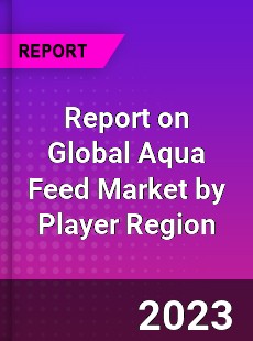 Report on Global Aqua Feed Market by Player Region