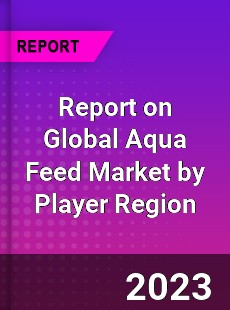 Report on Global Aqua Feed Market by Player Region