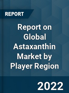 Report on Global Astaxanthin Market by Player Region