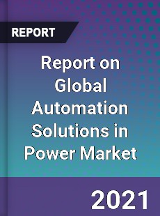 Report on Global Automation Solutions in Power Market