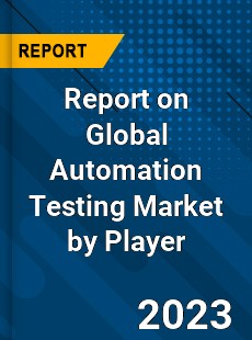Report on Global Automation Testing Market by Player