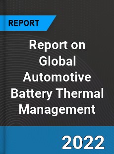 Global Automotive Battery Thermal Management System Market