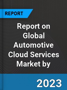 Report on Global Automotive Cloud Services Market by