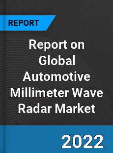 Report on Global Automotive Millimeter Wave Radar Market