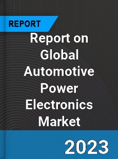 Report on Global Automotive Power Electronics Market