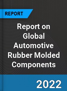 Global Automotive Rubber Molded Components Market