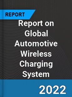 Report on Global Automotive Wireless Charging System