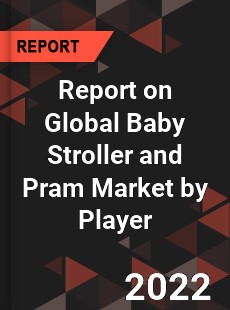 Report on Global Baby Stroller and Pram Market by Player