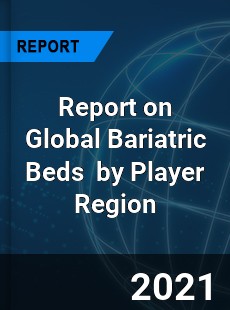 Report on Global Bariatric Beds Market by Player Region