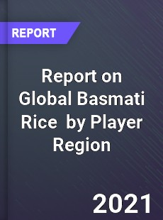 Report on Global Basmati Rice Market by Player Region