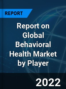 Report on Global Behavioral Health Market by Player