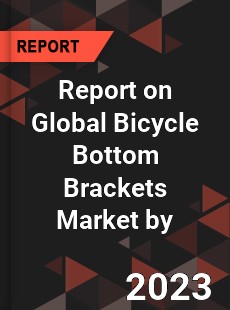 Report on Global Bicycle Bottom Brackets Market by