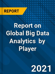 Report on Global Big Data Analytics Market by Player