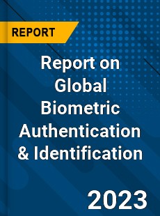Report on Global Biometric Authentication amp Identification