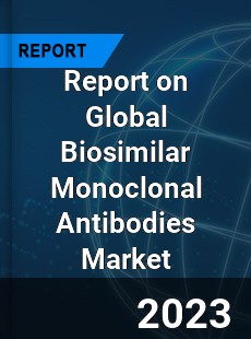 Report on Global Biosimilar Monoclonal Antibodies Market