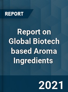 Biotech based Aroma Ingredients Market