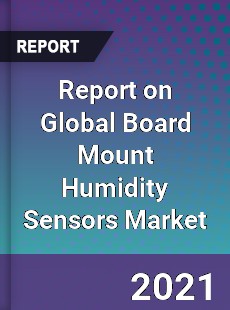 Report on Global Board Mount Humidity Sensors Market