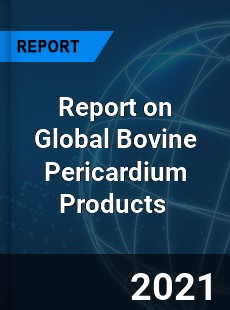 Report on Global Bovine Pericardium Products Market