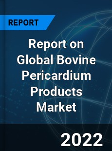 Report on Global Bovine Pericardium Products Market