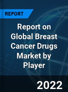 Report on Global Breast Cancer Drugs Market by Player