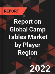 Report on Global Camp Tables Market by Player Region