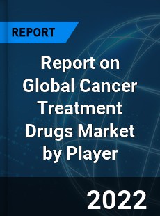 Report on Global Cancer Treatment Drugs Market by Player