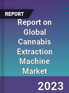 Report on Global Cannabis Extraction Machine Market