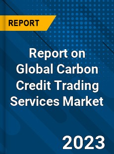 Report on Global Carbon Credit Trading Services Market