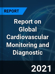 Report on Global Cardiovascular Monitoring and Diagnostic
