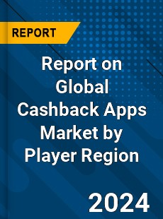 Report on Global Cashback Apps Market by Player Region