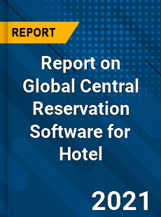 Report on Global Central Reservation Software for Hotel