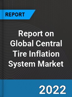 Report on Global Central Tire Inflation System Market