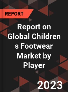 Report on Global Children s Footwear Market by Player