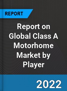 Report on Global Class A Motorhome Market by Player