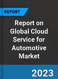Report on Global Cloud Service for Automotive Market
