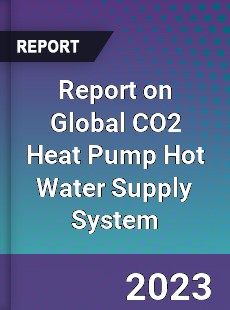 Report on Global CO2 Heat Pump Hot Water Supply System