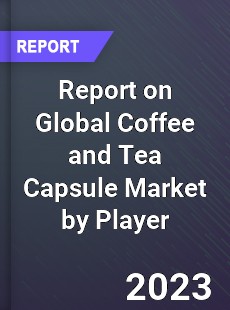 Report on Global Coffee and Tea Capsule Market by Player