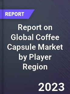 Report on Global Coffee Capsule Market by Player Region