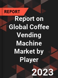 Report on Global Coffee Vending Machine Market by Player