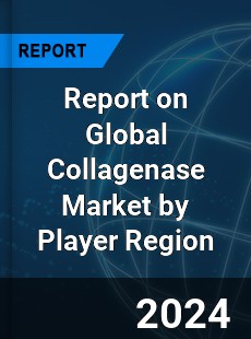 Report on Global Collagenase Market by Player Region