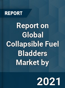 Report on Global Collapsible Fuel Bladders Market by