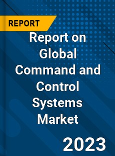 Report on Global Command and Control Systems Market