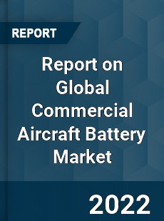Report on Global Commercial Aircraft Battery Market