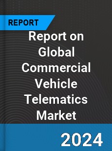 Report on Global Commercial Vehicle Telematics Market