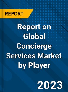 Report on Global Concierge Services Market by Player