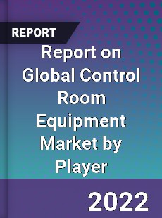 Report on Global Control Room Equipment Market by Player