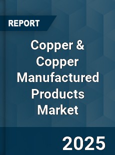 Report on Global Copper amp Copper Manufactured Products
